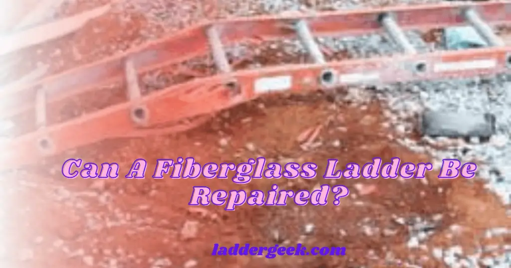 Can A Fiberglass Ladder Be Repaired