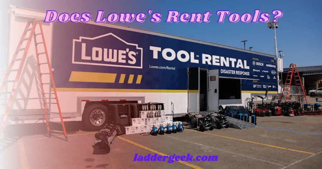 The Cost of Tool Rentals at Lowe's What You Need to Know LadderGeek