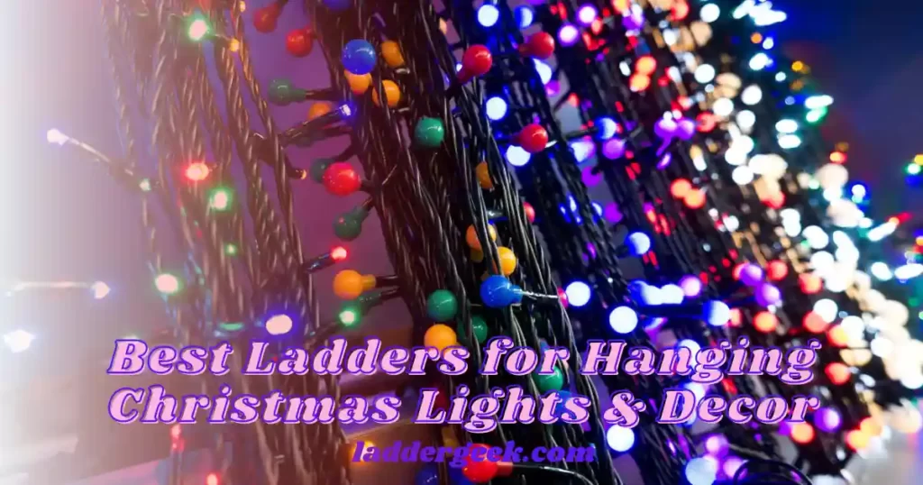 Best Ladder for Hanging Christmas Lights & Decor