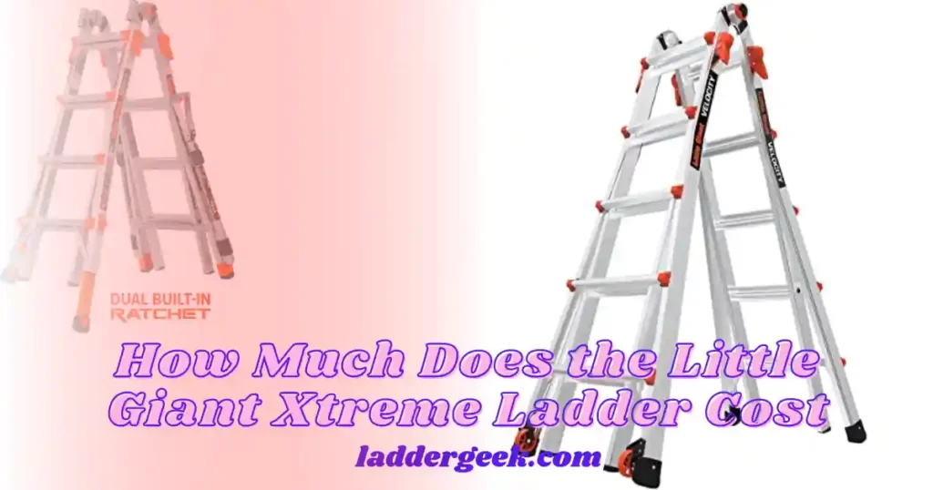 How Much Does the Little Giant Xtreme Ladder Cost