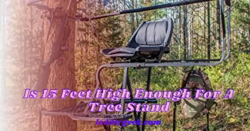 Is 15 Feet High Enough For A Tree Stand