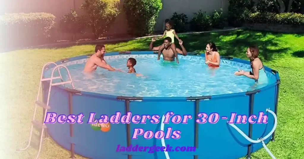 Best Ladders for 30-Inch Pools