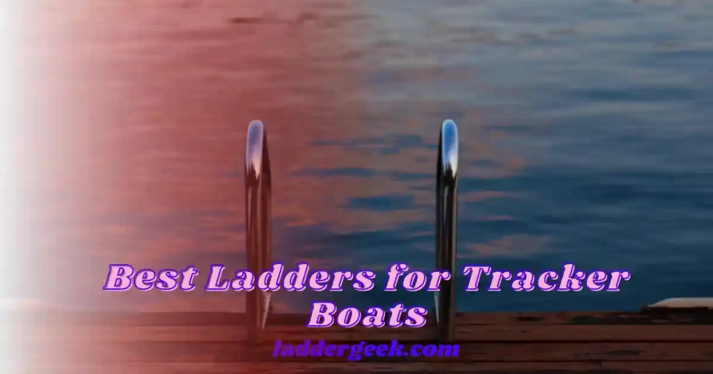 Best Ladders for Tracker Boats