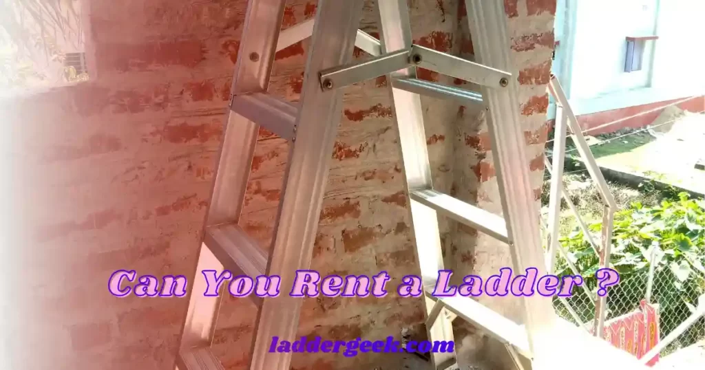 Can You Rent a Ladder