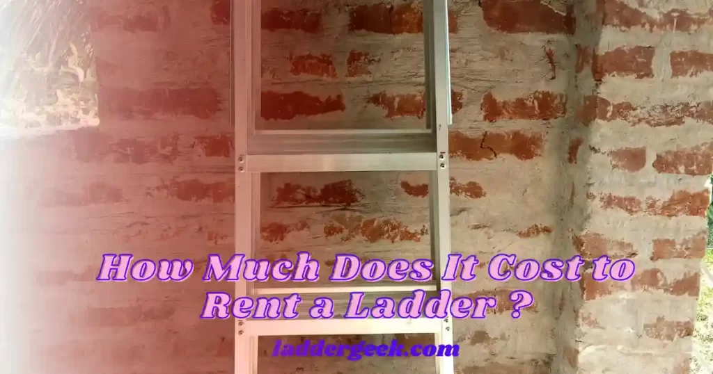 How Much Does It Cost to Rent a Ladder