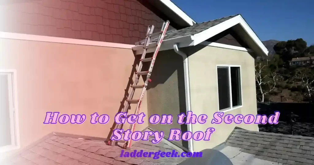 How to Get on the Second Story Roof