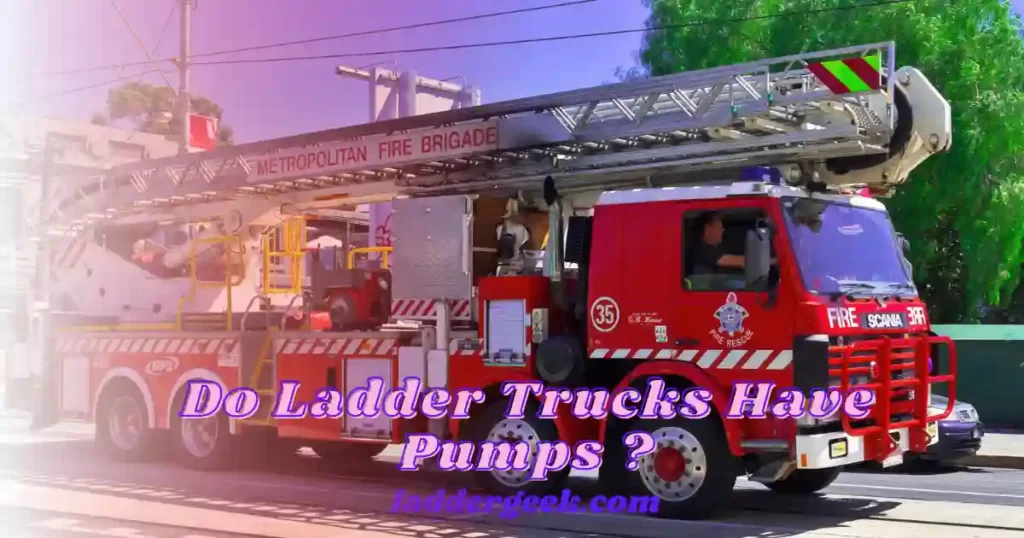 Do Ladder Trucks Have Pumps