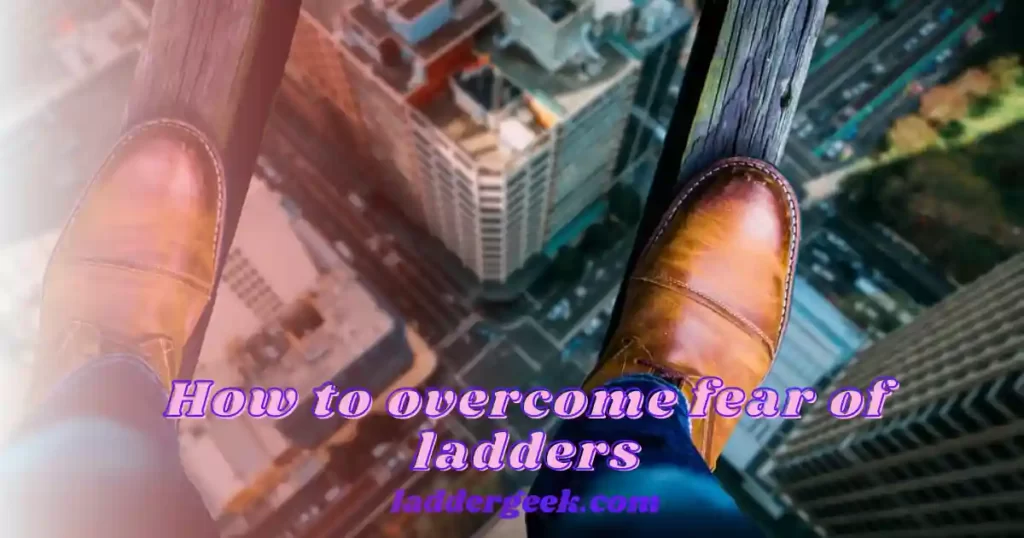 How to overcome fear of ladders