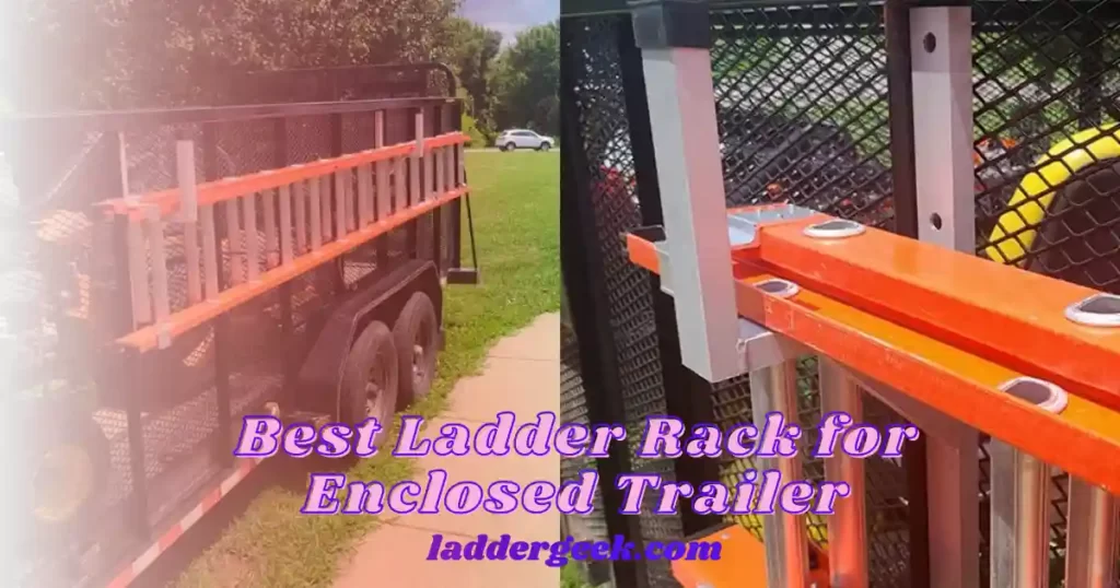 Best Ladder Rack for Enclosed Trailer