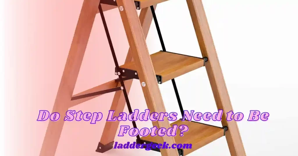 Do Step Ladders Need to Be Footed