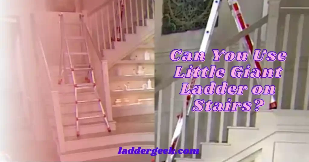 Can You Use Little Giant Ladder on Stairs